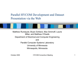 Parallel HYCOM Development and Dataset Presentation via the Web  Matthew Rundquist, Bryan Schleck, Max Smirnoff, Laurie Miller, and Matthew O’Keefe Department of Electrical and.