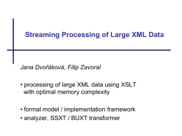 Streaming Processing of Large XML Data  Jana Dvořáková, Filip Zavoral • processing of large XML data using XSLT with optimal memory complexity • formal.