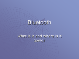 Bluetooth What is it and where is it going? Background…..   Conceived initially by Ericsson, before being adopted by a myriad of other companies, Bluetooth.