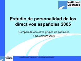 ®  Estudio de personalidad de los directivos españoles 2005 Comparada con otros grupos de población 8 Noviembre 2005  Estudio Instituto de Liderazgo 05 Personalidad Directivo.