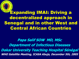 Expanding IMAI: Driving a decentralized approach in Senegal and in other West and Central African Countries Papa Salif SOW MD, MSc Department of Infectious Diseases Dakar.