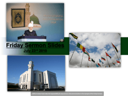 Friday Sermon Slides July 23rd 2010  NOTE: Al Islam Team takes full responsibility for any errors or miscommunication in this Synopsis of.
