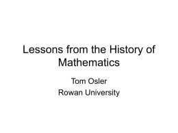 Lessons from the History of Mathematics Tom Osler Rowan University Is Mathematics a Humanity or a Science? • Humanities • The branch of learning regarded as.