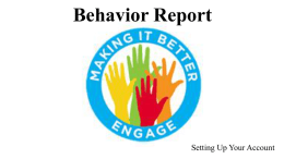 Behavior Report  Setting Up Your Account Logging in to the Software URL makingitbettercms.intercedeservices.com.