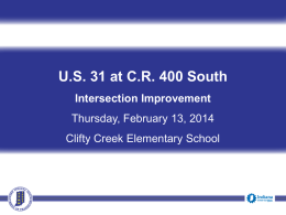 U.S. 31 at C.R. 400 South Intersection Improvement Thursday, February 13, 2014 Clifty Creek Elementary School  6:00 p.m.