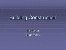 Building Construction Instructor Brian Ward Purpose  Why should we, as firefighters, be concerned with building construction?