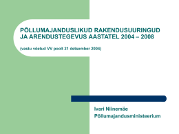 PÕLLUMAJANDUSLIKUD RAKENDUSUURINGUD JA ARENDUSTEGEVUS AASTATEL 2004 – 2008 (vastu võetud VV poolt 21 detsember 2004)  Ivari Niinemäe Põllumajandusministeerium.