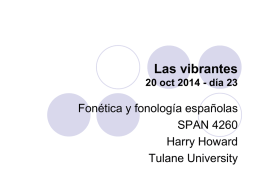 Las vibrantes 20 oct 2014 - día 23  Fonética y fonología españolas SPAN 4260 Harry Howard Tulane University.