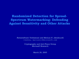 Randomized Detection for SpreadSpectrum Watermarking: Defending Against Sensitivity and Other Attacks  Ramarathnam Venkatesan and Mariusz H.