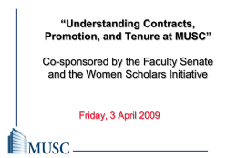 “Understanding Contracts, The Medical University of South Carolina Promotion, and Tenure at MUSC” Co-sponsored by the Faculty Senate and the Women Scholars Initiative  Friday, 3 April 2009