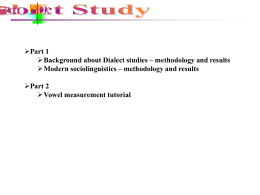 Part 1  Background about Dialect studies – methodology and results  Modern sociolinguistics – methodology and results Part 2  Vowel measurement tutorial.