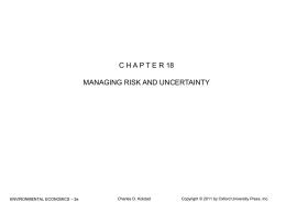 C H A P T E R 18 MANAGING RISK AND UNCERTAINTY  ENVIRONMENTAL ECONOMICS – 2e  Charles D.