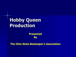 Hobby Queen Production Presented By The Ohio State Beekeeper’s Association A valuable queen mother.