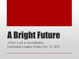 A Bright Future A New Look at Accreditation Curriculum Leaders, Friday, Oct.