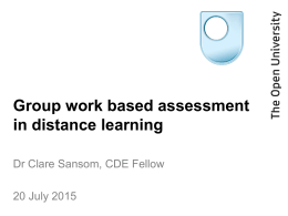 Group work based assessment in distance learning Dr Clare Sansom, CDE Fellow  20 July 2015