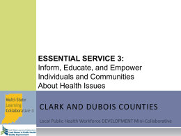 ESSENTIAL SERVICE 3: Inform, Educate, and Empower Individuals and Communities About Health Issues  CLARK AND DUBOIS COUNTIES.