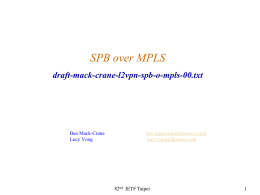 SPB over MPLS draft-mack-crane-l2vpn-spb-o-mpls-00.txt  Ben Mack-Crane Lucy Yong  ben.mackcrane@huawei.com lucy.yong@huawei.com  82nd IETF Taipei About This Draft Describe use cases for SPT sites interconnected by an IP/MPLS network to.