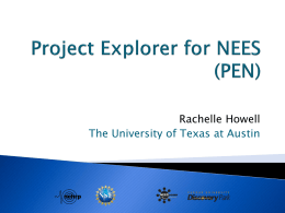 Rachelle Howell The University of Texas at Austin Data  Photos  Videos PEN PEN is the Project Explorer for NEES.