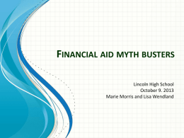 FINANCIAL AID MYTH BUSTERS Lincoln High School October 9. 2013 Marie Morris and Lisa Wendland.