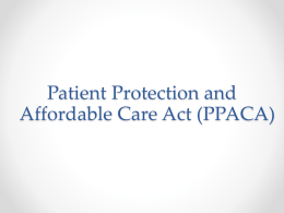 Patient Protection and Affordable Care Act (PPACA) A Timeline of PPACA Provisions That Could Affect You.