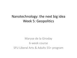 Nanotechnology: the next big idea Week 5: Geopolitics  Maryse de la Giroday 6-week course SFU Liberal Arts & Adults 55+ program.
