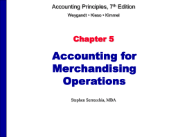 Accounting Principles, 7th Edition Weygandt • Kieso • Kimmel  Chapter 5  Accounting for Merchandising Operations Stephen Serrecchia, MBA.