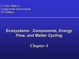 G. Tyler Miller’s Living in the Environment 13th Edition  Ecosystems: Components, Energy Flow, and Matter Cycling  Chapter 4