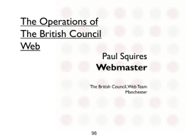 The Operations of The British Council Web  Paul Squires Webmaster  The British Council, Web Team Manchester  Ukoln Conference - September.