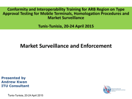 Conformity and Interoperability Training for ARB Region on Type Approval Testing for Mobile Terminals, Homologation Procedures and Market Surveillance Tunis-Tunisia, 20-24 April 2015  Market.
