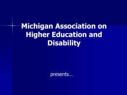 Michigan Association on Higher Education and Disability  presents… Accessing Disability Support Services at the Post Secondary Level.