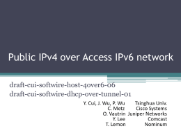 Public IPv4 over Access IPv6 network draft-cui-softwire-host-4over6-06 draft-cui-softwire-dhcp-over-tunnel-01 Y. Cui, J. Wu, P.