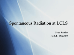 Spontaneous Radiation at LCLS Sven Reiche UCLA - 09/22/04 General Properties  Resonant wavelength:    u (1  0 cos( )) 0  u K2  2 (1    2