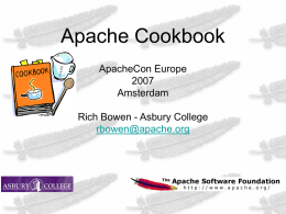 Apache Cookbook ApacheCon EuropeAmsterdam  Rich Bowen - Asbury College rbowen@apache.org Table of Contents SSL vhosts Rewrite based on query string Preventing “image theft” Logging more information Logging to.