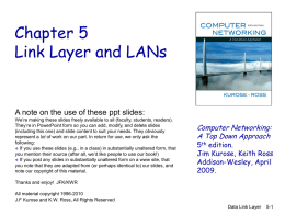 Chapter 5 Link Layer and LANs  A note on the use of these ppt slides: We’re making these slides freely available to all.