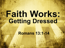 Faith Works: Getting Dressed Romans 13:1-14 Big Idea: Get ________ dressed in ___ Jesus every day! ______