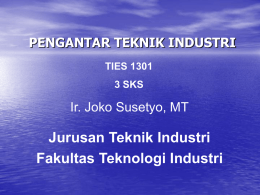 PENGANTAR TEKNIK INDUSTRI TIES 1301  3 SKS  Ir. Joko Susetyo, MT  Jurusan Teknik Industri Fakultas Teknologi Industri.