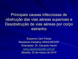 Principais causas infecciosas de obstrução das vias aéreas superioes e Desobstrução de vias aéreas por corpo estranho Suzanne Carri Farias Residente Pediatria HRAS/SES/DF Orientador: Dr.