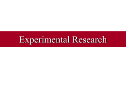 Experimental Research What is an Experiment? • Research method in which – – – –  conditions are controlled so that 1 or more independent variables can be manipulated.