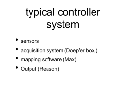 typical controller system • sensors • acquisition system (Doepfer box,) • mapping software (Max) • Output (Reason)