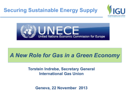 Securing Sustainable Energy Supply  A New Role for Gas in a Green Economy Torstein Indrebø, Secretary General International Gas Union  Geneva, 22 November 2013