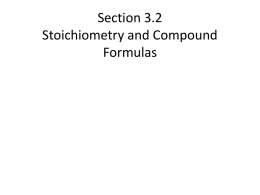 Section 3.2 Stoichiometry and Compound Formulas Compound Stoichiometry In this section… a. Element composition b.Percent composition from formulas c.