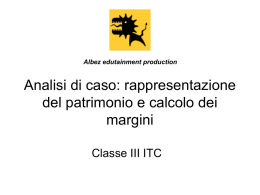 Albez edutainment production  Analisi di caso: rappresentazione del patrimonio e calcolo dei margini Classe III ITC.