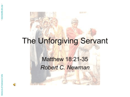 - newmanlib.ibri.org -  The Unforgiving Servant  Abstracts of Powerpoint Talks  Matthew 18:21-35 Robert C.