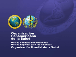 Organización Panamericana de la Salud Oficina Sanitaria Panamericana, Oficina Regional para las Américas  Organización Mundial de la Salud.
