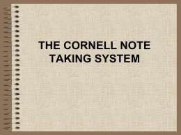 THE CORNELL NOTE TAKING SYSTEM Step #1: Prepare Recall Column  Record Column  --2 Inches--  --6 Inches--  Reduce ideas after class into a few words.  Record the lectures as fully.