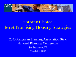Housing Choice: Most Promising Housing Strategies 2005 American Planning Association State National Planning Conference San Francisco, CA March 20, 2005