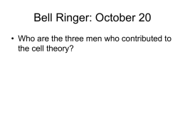 Bell Ringer: October 20 • Who are the three men who contributed to the cell theory?