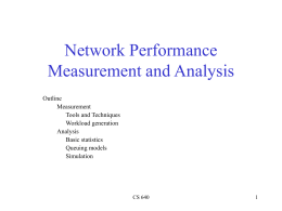 Network Performance Measurement and Analysis Outline Measurement Tools and Techniques Workload generation Analysis Basic statistics Queuing models Simulation  CS 640