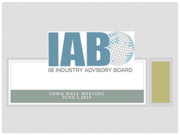 TOWN HALL MEETING JUNE 2,2015 IAB TOWN HALL AGENDA • What is the IAB?  • Background • Leadership team • New Policies & Procedures document  •
