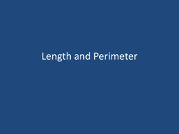 Length and Perimeter Measurements • All measurements are only approximations. • No measurement is ever exact. • Using a ruler with 0.5cm marking,
